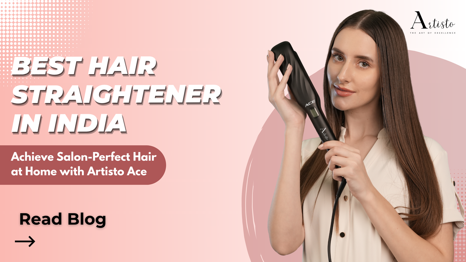 Best Hair Straightener in India: Achieve Salon-Perfect Hair at Home with Artisto Ace
