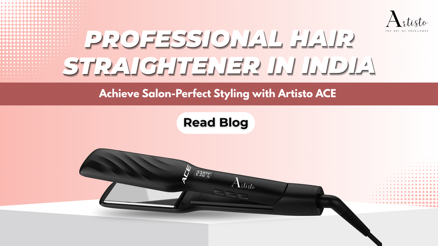 Professional Hair Straightener in India: Achieve Salon-Perfect Styling with Artisto ACE