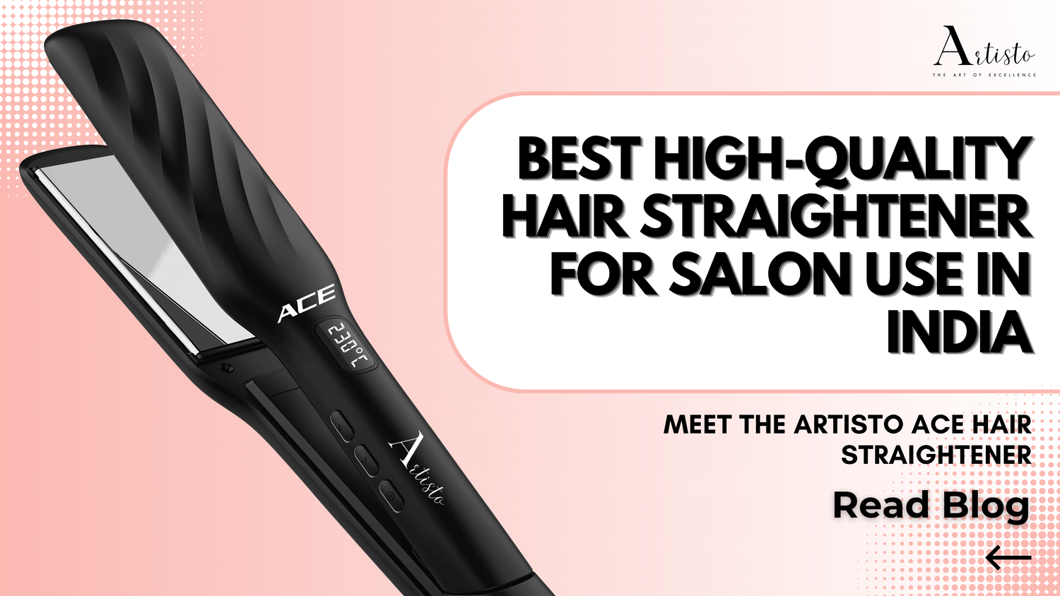 Best High-Quality Hair Straightener for Salon Use in India - Meet the Artisto Ace Hair Straightener