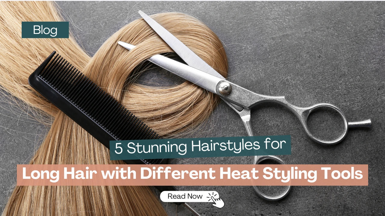 5 Stunning Hairstyles for Long Hair with Different Heat Styling Tools