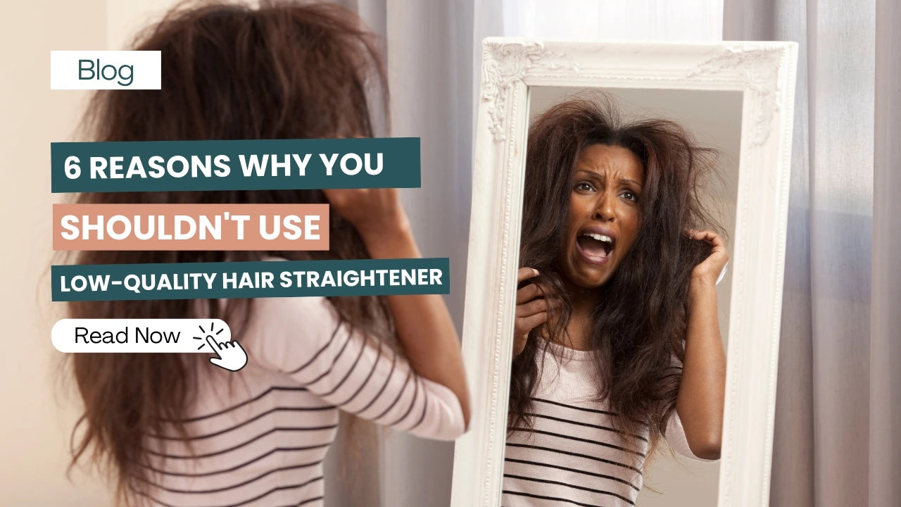 6 Reasons Why You Shouldn't Use Low-Quality Hair Straightener