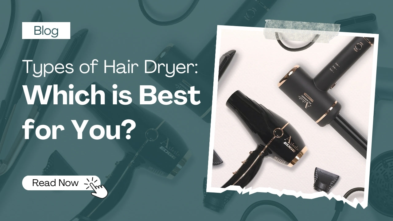 Types of Hair Dryer: Which is Best for You?