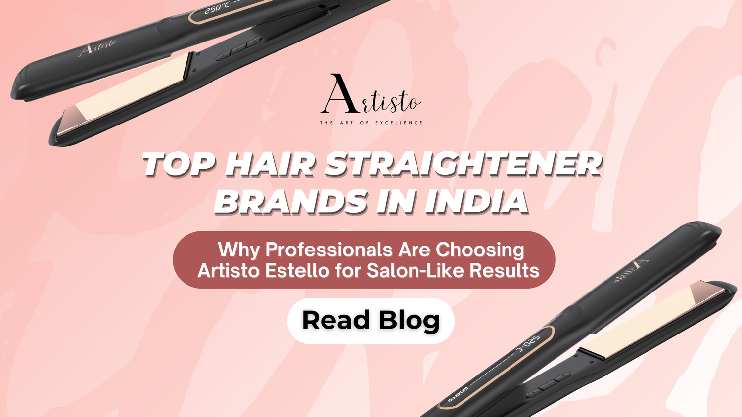 Top Hair Straightener Brands in India: Why Professionals Are Choosing Artisto Estello for Salon-Like Results