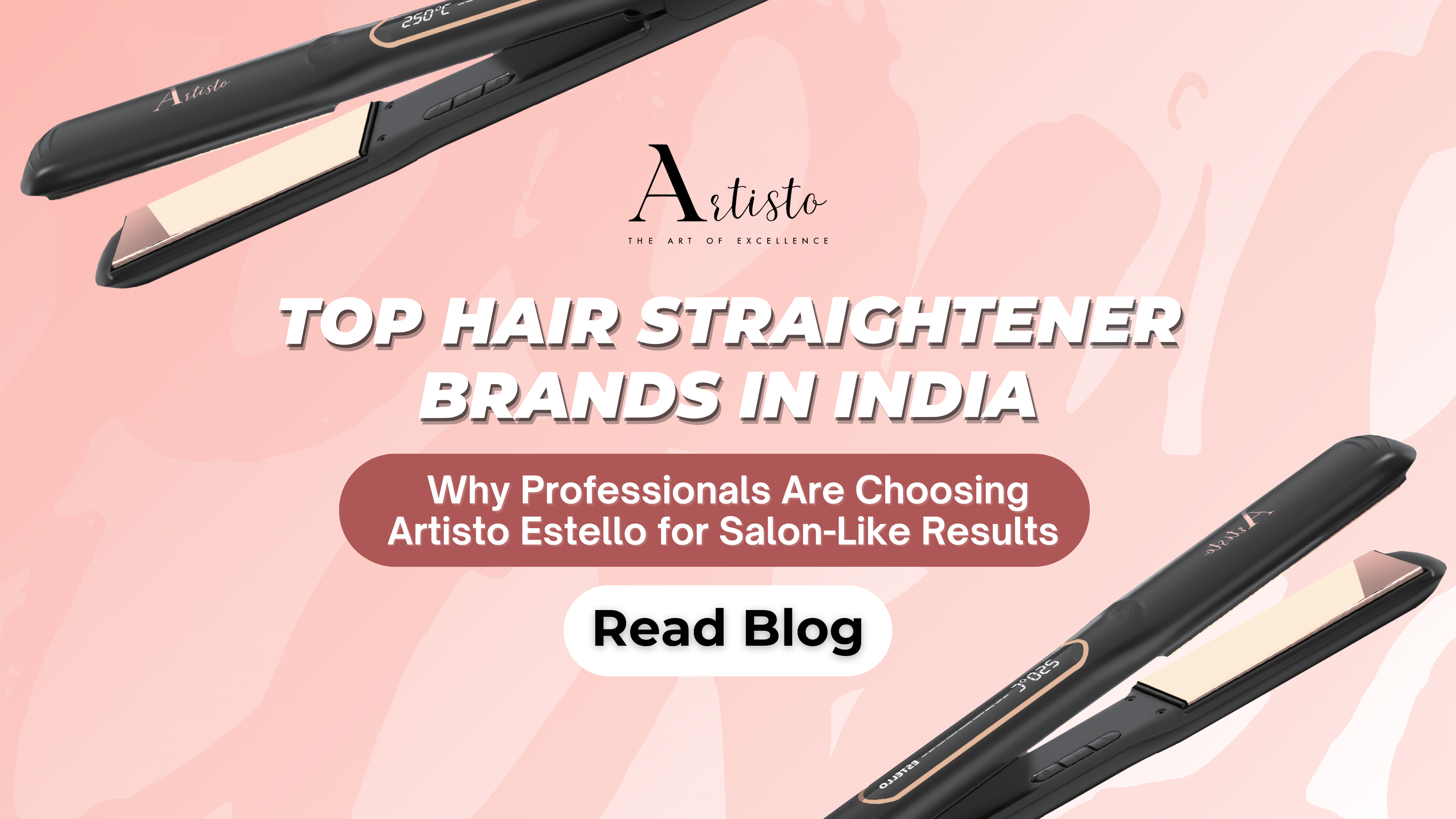 Top Hair Straightener Brands in India: Why Professionals Are Choosing Artisto Estello for Salon-Like Results